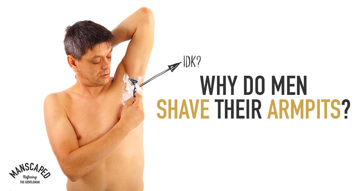 Why Do Men Shave Their Armpits?